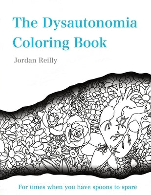 The Dysautonomia Coloring Book: For times when you have spoons to spare by Reilly, Jordan