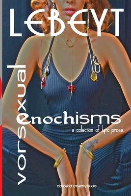 Vorsexual-Enochisms: a collection of lyric prose by Seifu-Mikael, Lebeyt