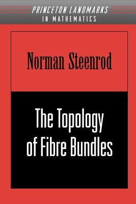 The Topology of Fibre Bundles. (Pms-14), Volume 14 by Steenrod, Norman