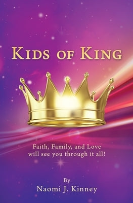 Kids of King: Faith, Family, and Love will see you through it all! by Kinney, Naomi J.