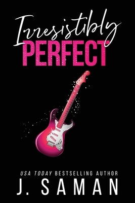 Irresistibly Perfect by Saman, J.