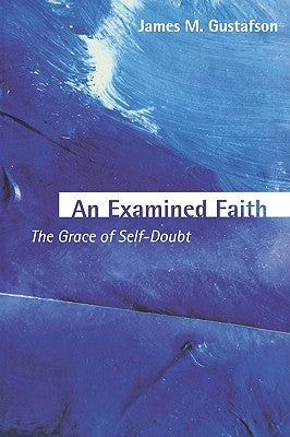 An Examined Faith by Gustafson, James M.