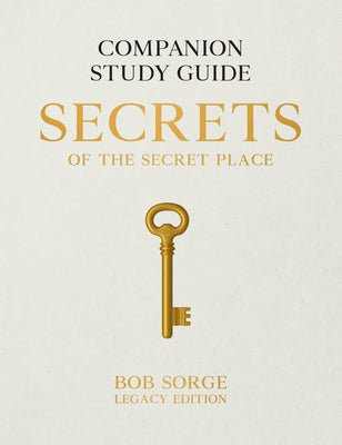 Secrets of the Secret Place: Companion Study Guide (Legacy Edition) by Sorge, Bob