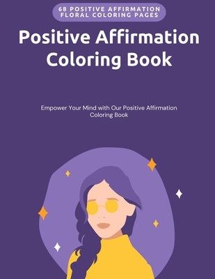 Positive Affirmation Coloring Book: Empower Your Mind with Our Positive Affirmation Coloring Book by Nechal