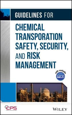 Guidelines for Chemical Transportation Safety, Security, and Risk Management [With CDROM] [With CDROM] by Center for Chemical Process Safety (CCPS