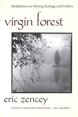 Virgin Forest: Meditations on History, Ecology, and Culture by Zencey, Eric