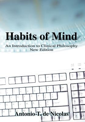 Habits of Mind: An Introduction to Clinical Philosophy New Edition by de Nicolas, Antonio T.