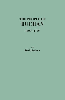 The People of Buchan, 1600-1799 by Dobson, David