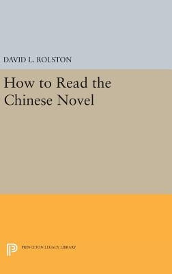 How to Read the Chinese Novel by Rolston, David L.