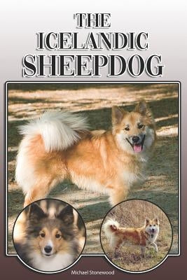 The Icelandic Sheepdog: A Complete and Comprehensive Owners Guide To: Buying, Owning, Health, Grooming, Training, Obedience, Understanding and by Stonewood, Michael