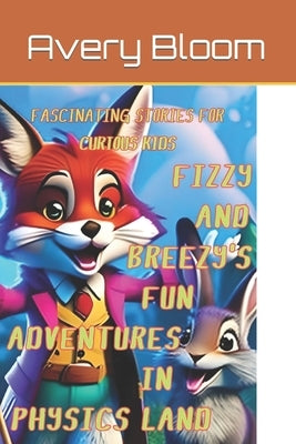 Fizzy and Breezy's Fun Adventures in Physics Land by Bloom, Avery