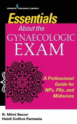 Fast Facts About the Gynecologic Exam, Second Edition by Secor, R. Mimi
