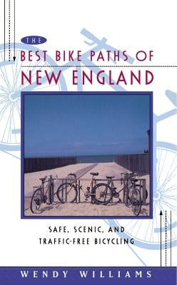 The Best Bike Paths of New England: Safe, Scenic, and Traffic-Free Bicycling by Williams, Wendy