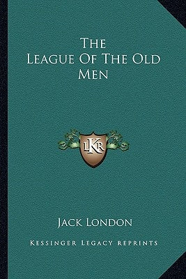The League of the Old Men by London, Jack