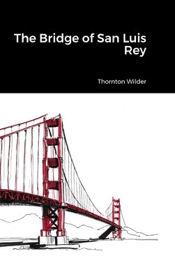 The Bridge of San Luis Rey by Wilder, Thornton