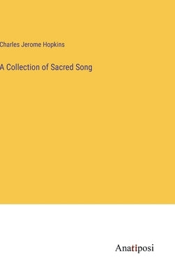 A Collection of Sacred Song by Hopkins, Charles Jerome