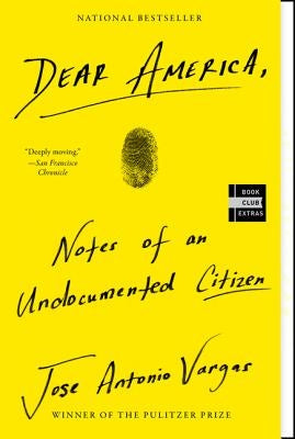 Dear America: Notes of an Undocumented Citizen by Vargas, Jose Antonio