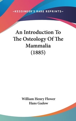 An Introduction To The Osteology Of The Mammalia (1885) by Flower, William Henry