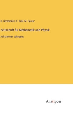 Zeitschrift für Mathematik und Physik: Achtzehnter Jahrgang by Schl&#246;milch, O.