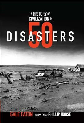 A History of Civilization in 50 Disasters by Eaton, Gale