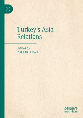 Turkey's Asia Relations by Anas, Omair