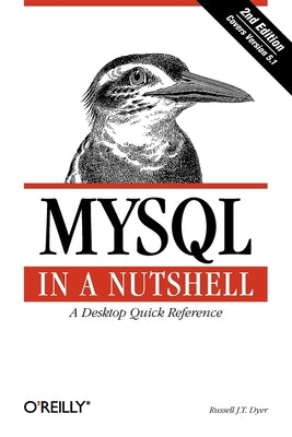 MySQL in a Nutshell: A Desktop Quick Reference by Dyer, Russell J. T.