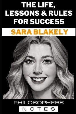 Sara Blakely: The Life, Lessons & Rules For Success by Notes, Philosophers