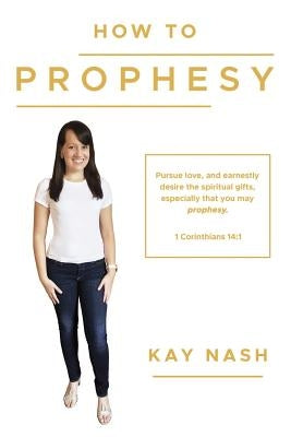 How To Prophesy by Nash, Kay