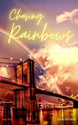 Chasing Rainbows by Williams, Nikki
