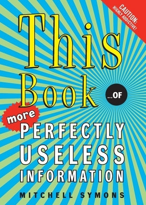 This Book: ...of More Perfectly Useless Information by Symons, Mitchell