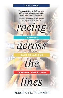 Racing Across the Lines: Changing Race Relations Through Friendship by Plummer, Deborah L.
