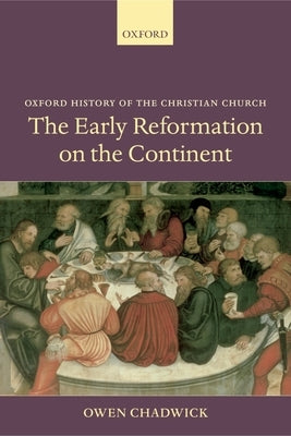 The Early Reformation on the Continent by Chadwick, Owen