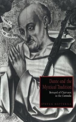 Dante and the Mystical Tradition: Bernard of Clairvaux in the Commedia by Botterill, Steven