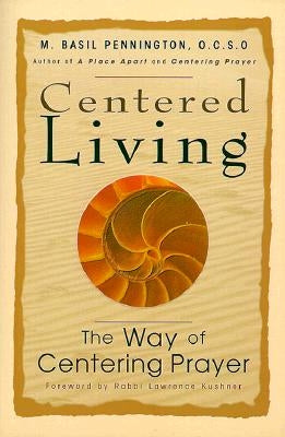 Centered Living: The Way of Centering Prayer by Pennington, M.