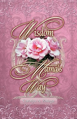 Wisdom Mama's Way by Zaloga, Carolyn A.
