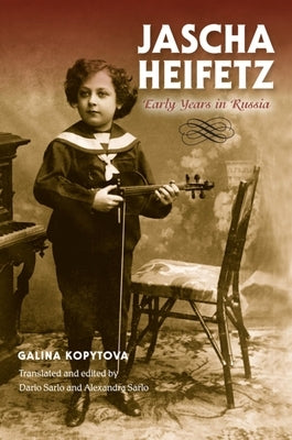Jascha Heifetz: Early Years in Russia by Kopytova, Galina