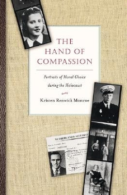 The Hand of Compassion: Portraits of Moral Choice During the Holocaust by Monroe, Kristen Renwick