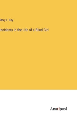 Incidents in the Life of a Blind Girl by Day, Mary L.