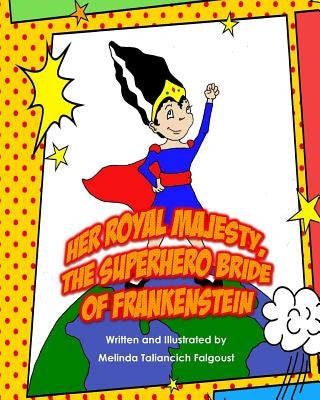 Her Royal Majesty, the Superhero Bride of Frankenstein by Falgoust, Melinda Taliancich
