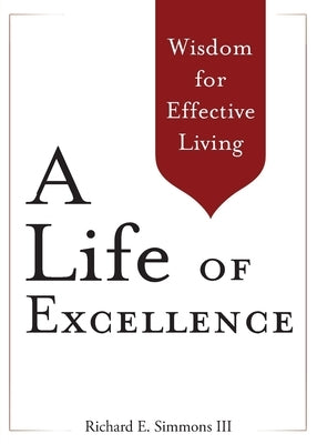 A Life of Excellence: Wisdom for Effective Living by Simmons, Richard E., III