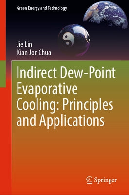 Indirect Dew-Point Evaporative Cooling: Principles and Applications by Lin, Jie
