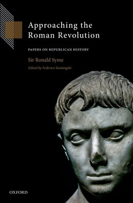 Approaching the Roman Revolution: Papers on Republican History by Syme, Ronald