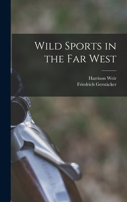 Wild Sports in the far West by Weir, Harrison