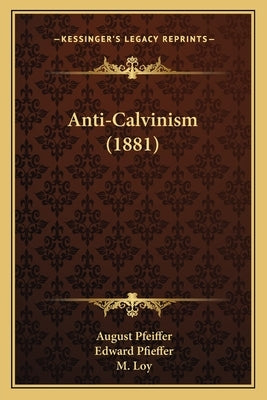 Anti-Calvinism (1881) by Pfeiffer, August