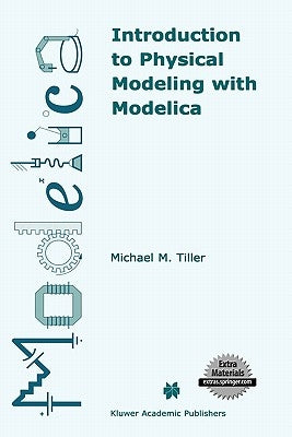 Introduction to Physical Modeling with Modelica by Tiller, Michael