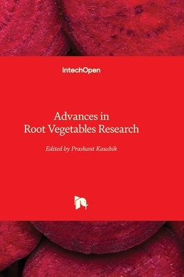 Advances in Root Vegetables Research by Kaushik, Prashant