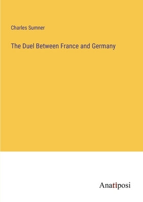 The Duel Between France and Germany by Sumner, Charles