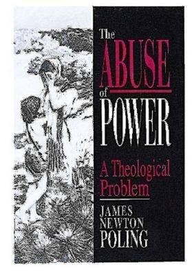 The Abuse of Power: A Theological Problem by Poling, James Newton