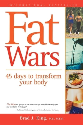 Fat Wars: 45 Days to Transform Your Body by King, Brad J.