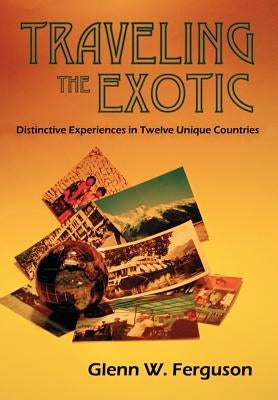 Traveling the Exotic (Hardcover) by Ferguson, Glenn W.